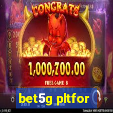 bet5g pltfor